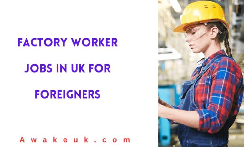 Factory Worker Jobs in UK for Foreigners