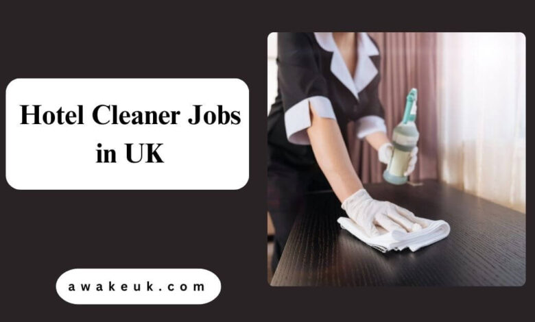 Hotel Cleaner Jobs in UK