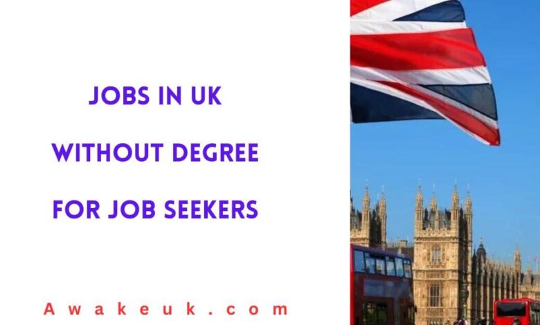 Jobs in UK without Degree for Job Seekers