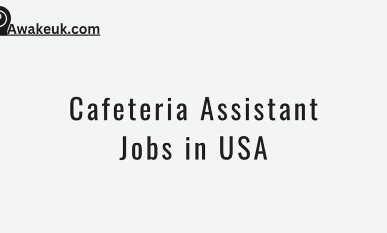 Cafeteria Assistant Jobs in USA