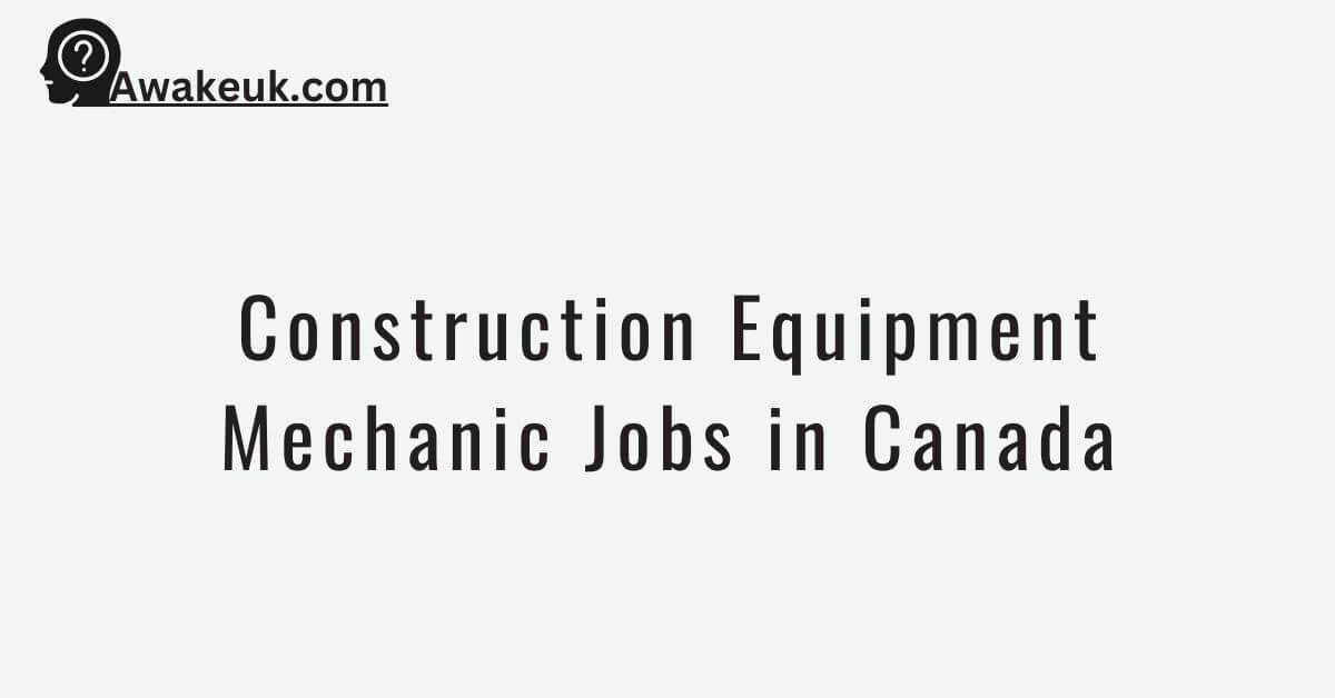 Construction Equipment Mechanic Jobs in Canada 2024