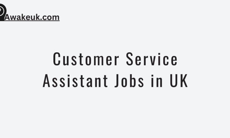 Customer Service Assistant Jobs in UK