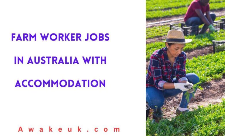 Farm Worker Jobs in Australia with Accommodation