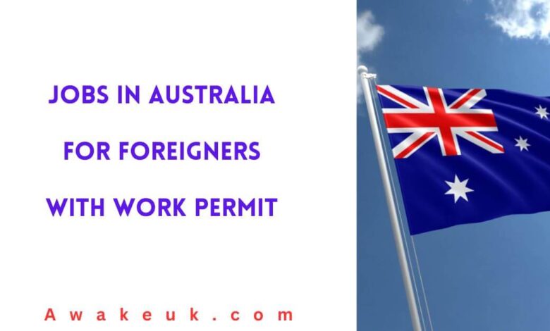 Jobs in Australia for Foreigners with Work Permit