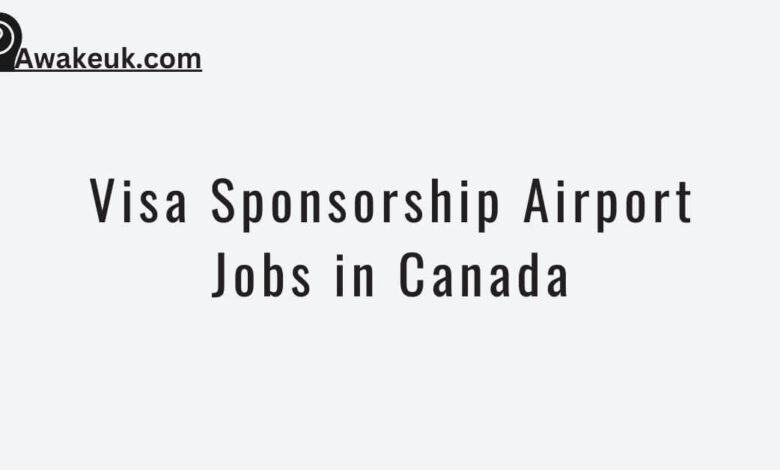 Visa Sponsorship Airport Jobs in Canada