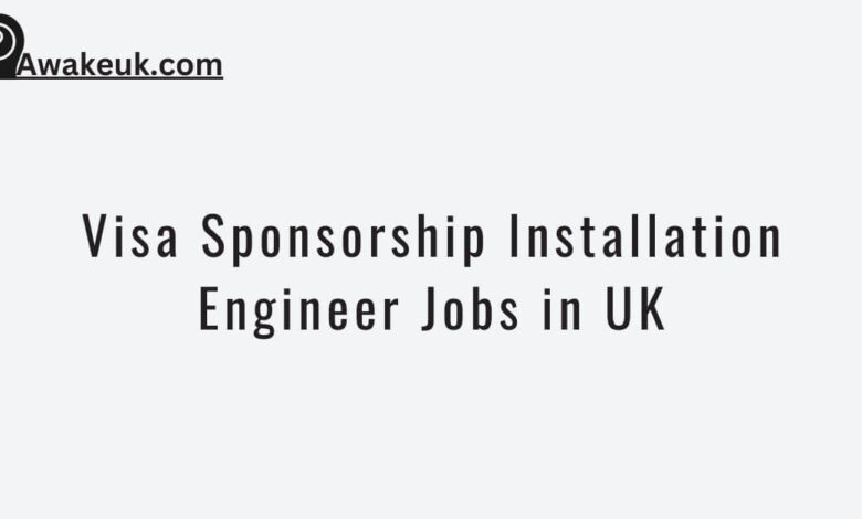 Visa Sponsorship Installation Engineer Jobs in UK