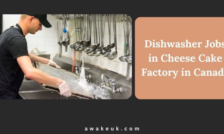 Dishwasher Jobs in Cheese Cake Factory in Canada