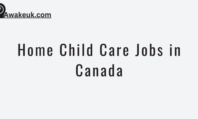 Home Child Care Jobs in Canada