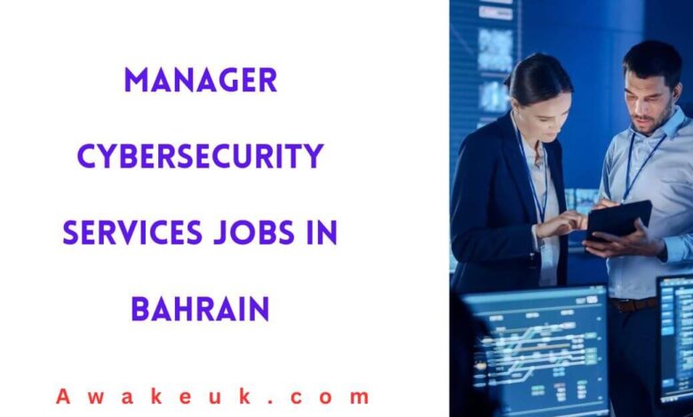 Manager Cybersecurity Services Jobs in Bahrain