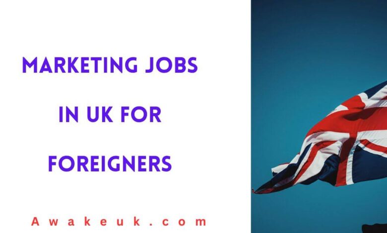 Marketing Jobs in UK for Foreigners