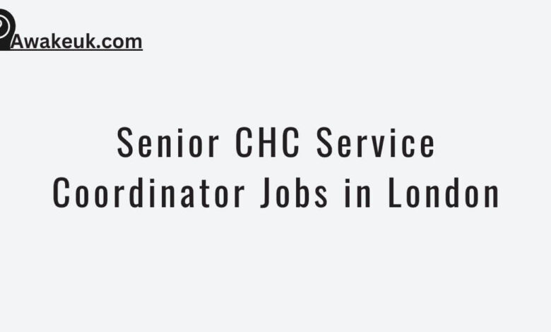 Senior CHC Service Coordinator Jobs in London