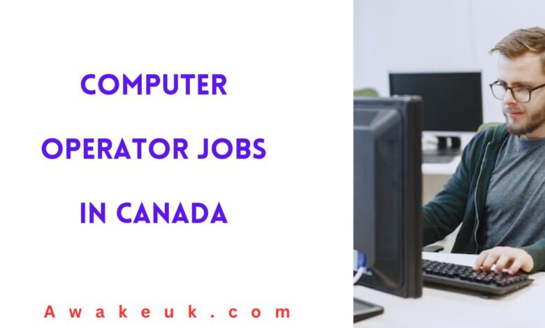 Computer Operator Jobs In Canada 2024 - Visa Sponsorship