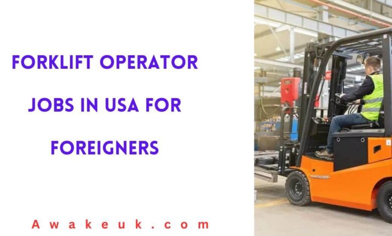 Forklift Operator Jobs in USA For Foreigners