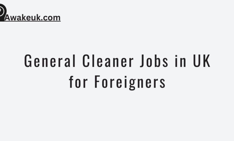 General Cleaner Jobs in UK for Foreigners