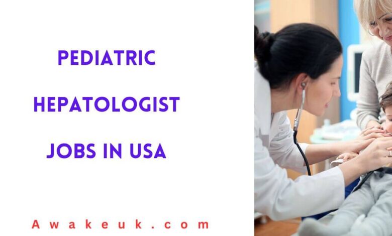 Pediatric Hepatologist Jobs in USA