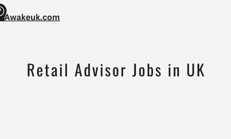 Retail Advisor Jobs in UK