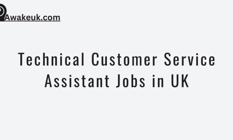 Technical Customer Service Assistant Jobs in UK