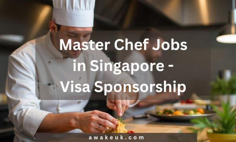 Master Chef Jobs in Singapore - Visa Sponsorship