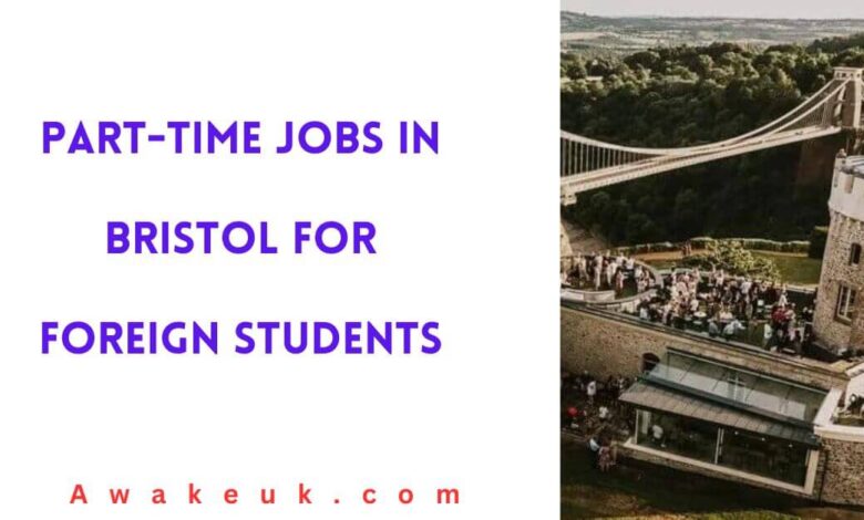 Part-Time Jobs in Bristol For Foreign Students