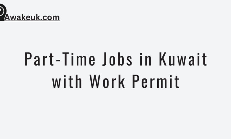 Part-Time Jobs in Kuwait with Work Permit
