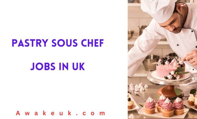 Pastry Sous Chef Jobs in UK