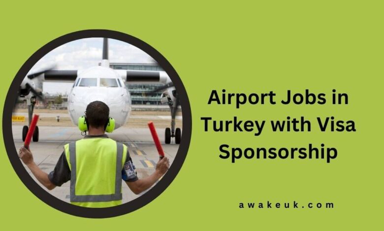 Airport Jobs in Turkey with Visa Sponsorship