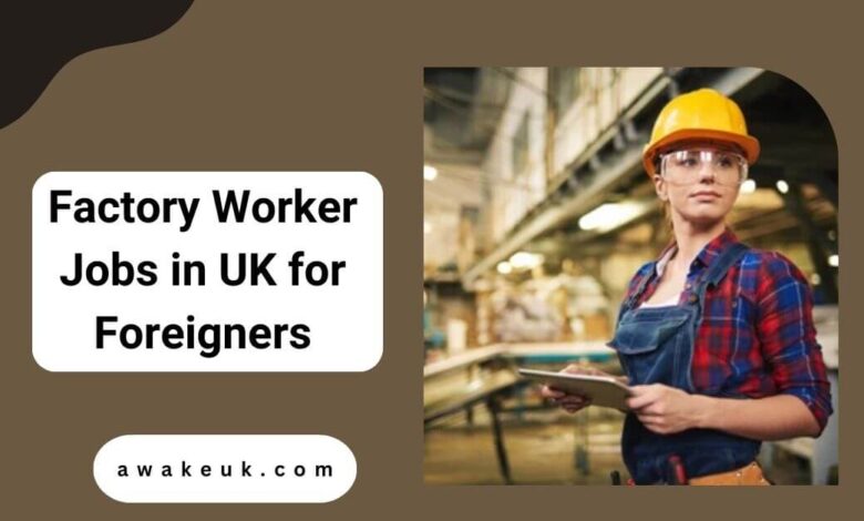 Factory Worker Jobs in UK for Foreigners