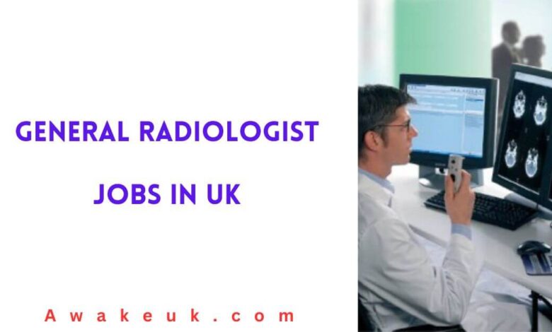 General Radiologist Jobs in UK