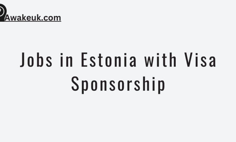 Jobs in Estonia with Visa Sponsorship
