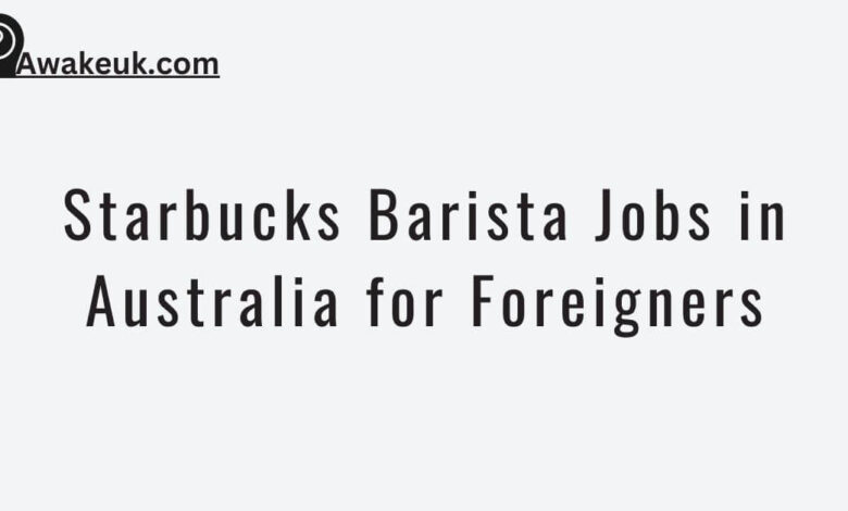 Starbucks Barista Jobs in Australia for Foreigners