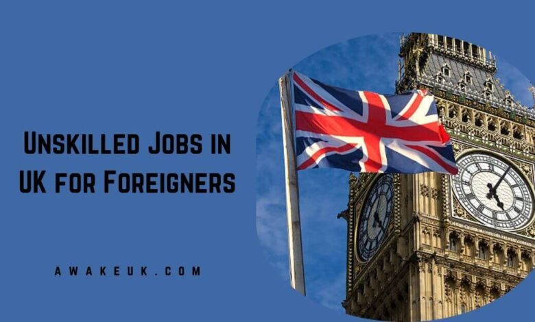 Unskilled Jobs in UK for Foreigners