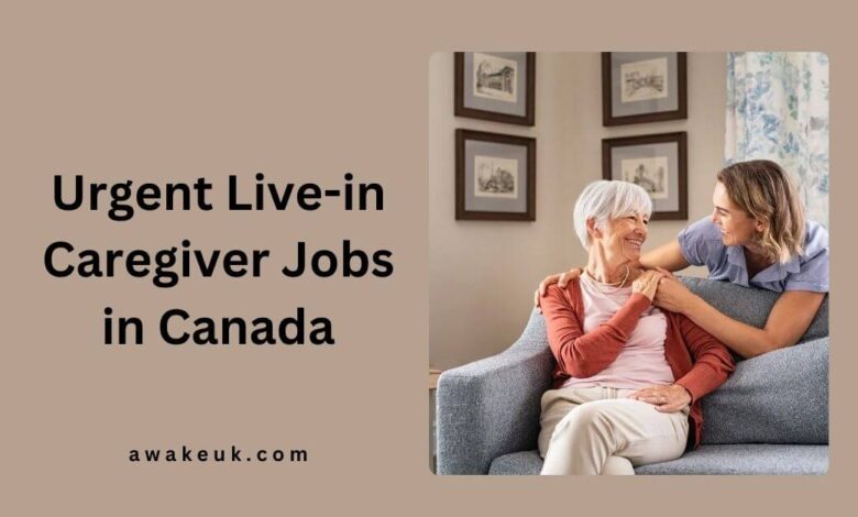 Urgent Live-in Caregiver Jobs in Canada