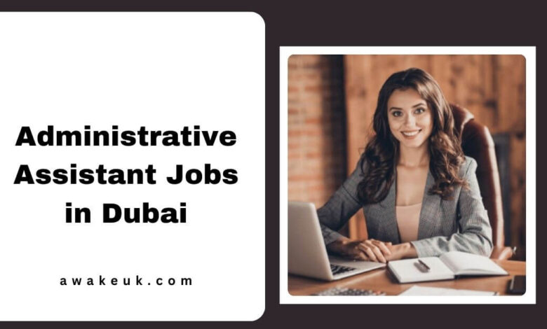 Administrative Assistant Jobs in Dubai