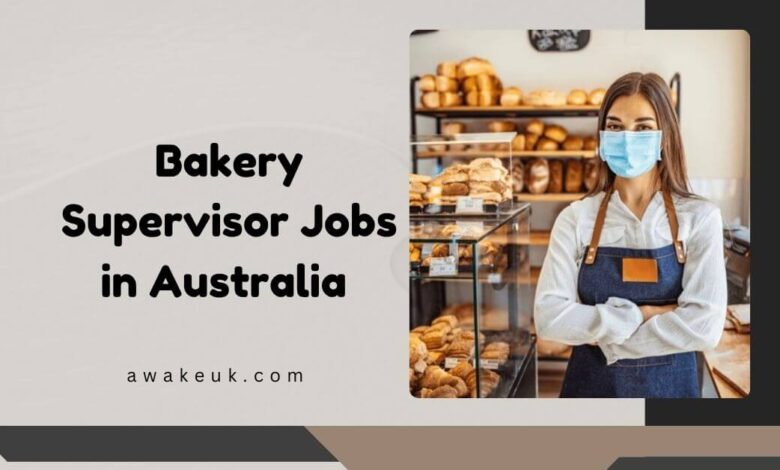 Bakery Supervisor Jobs in Australia