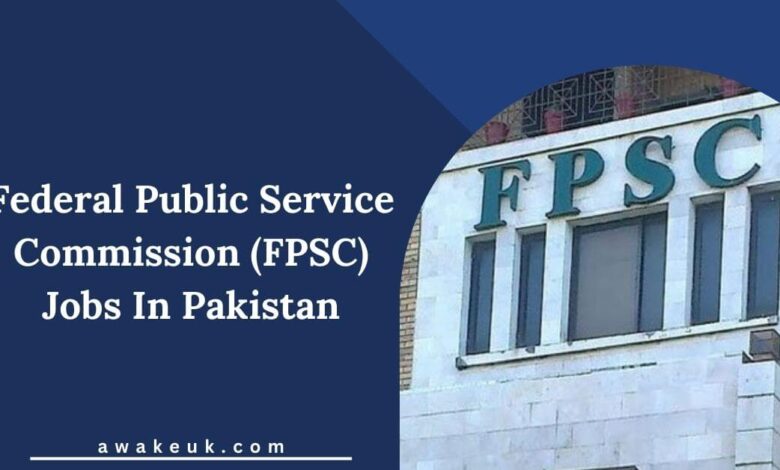 Federal Public Service Commission (FPSC) Jobs In Pakistan