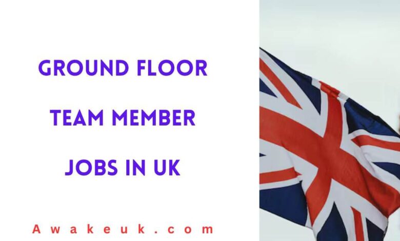 Ground Floor Team Member Jobs in UK