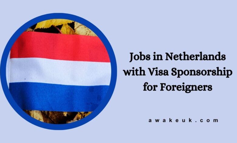 Jobs in Netherlands with Visa Sponsorship for Foreigners