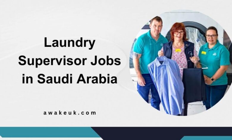 Laundry Supervisor Jobs in Saudi Arabia