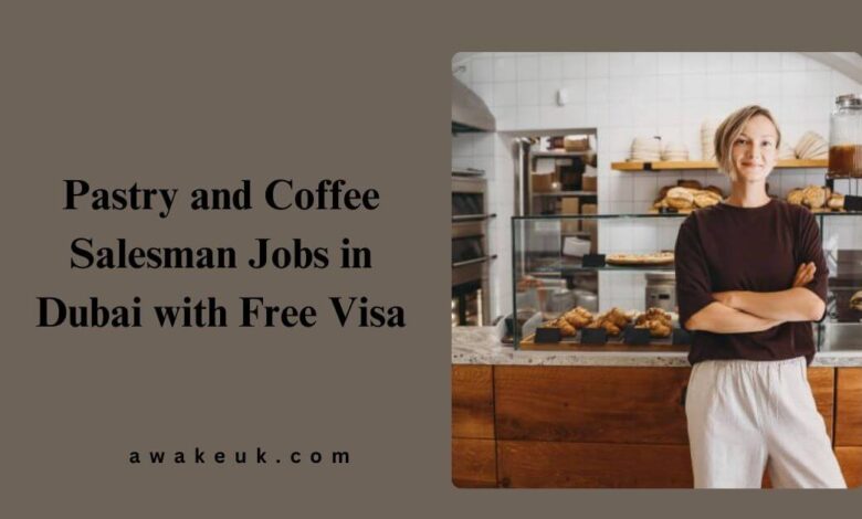 Pastry and Coffee Salesman Jobs in Dubai with Free Visa