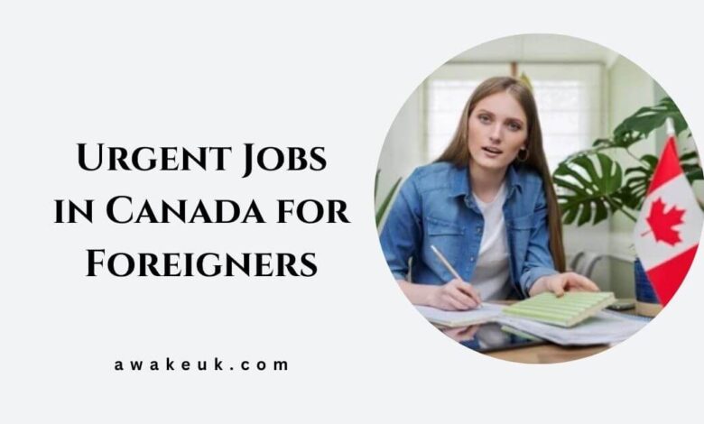 Urgent Jobs in Canada for Foreigners